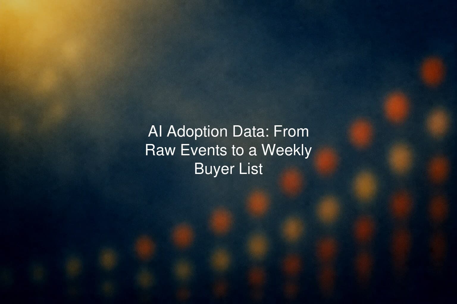 AI Adoption Data: From Raw Events to a Weekly Buyer List
