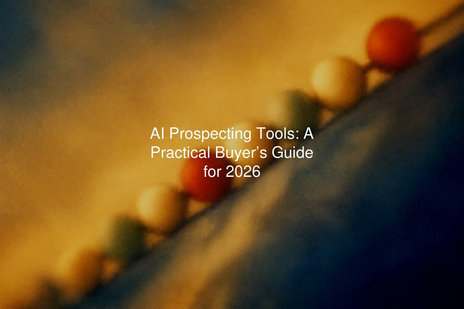 AI Prospecting Tools: A Practical Buyer’s Guide for 2026