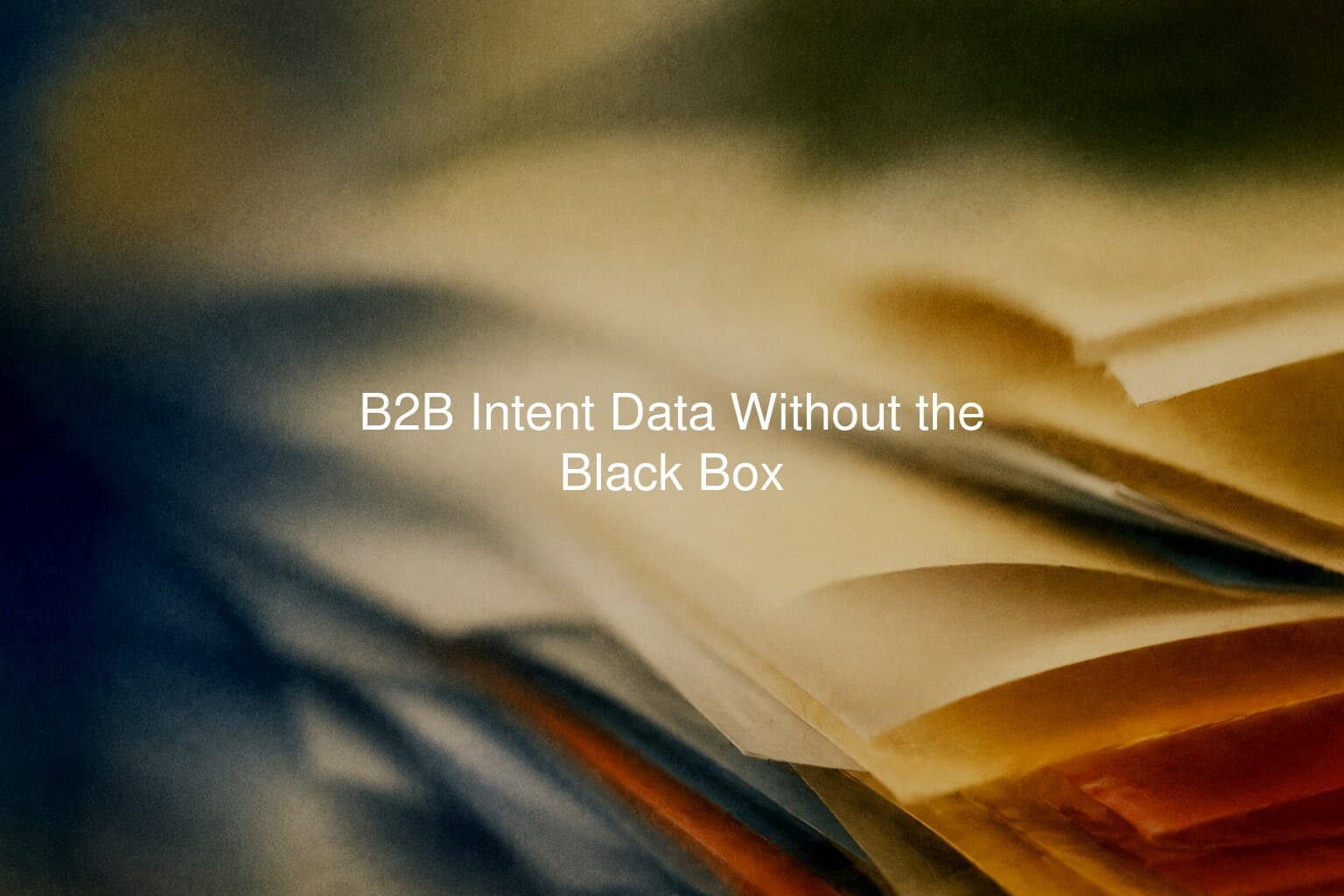 B2B Intent Data Without the Black Box