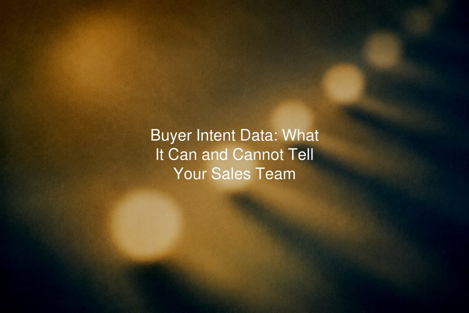Buyer Intent Data: What It Can and Cannot Tell Your Sales Team