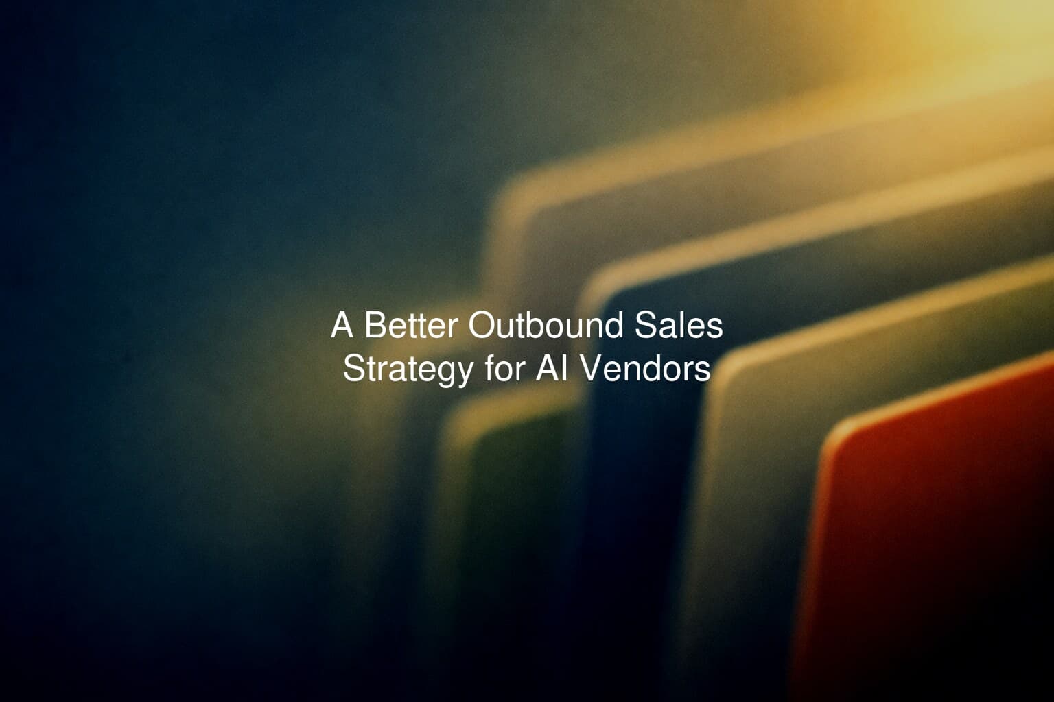 A Better Outbound Sales Strategy for AI Vendors