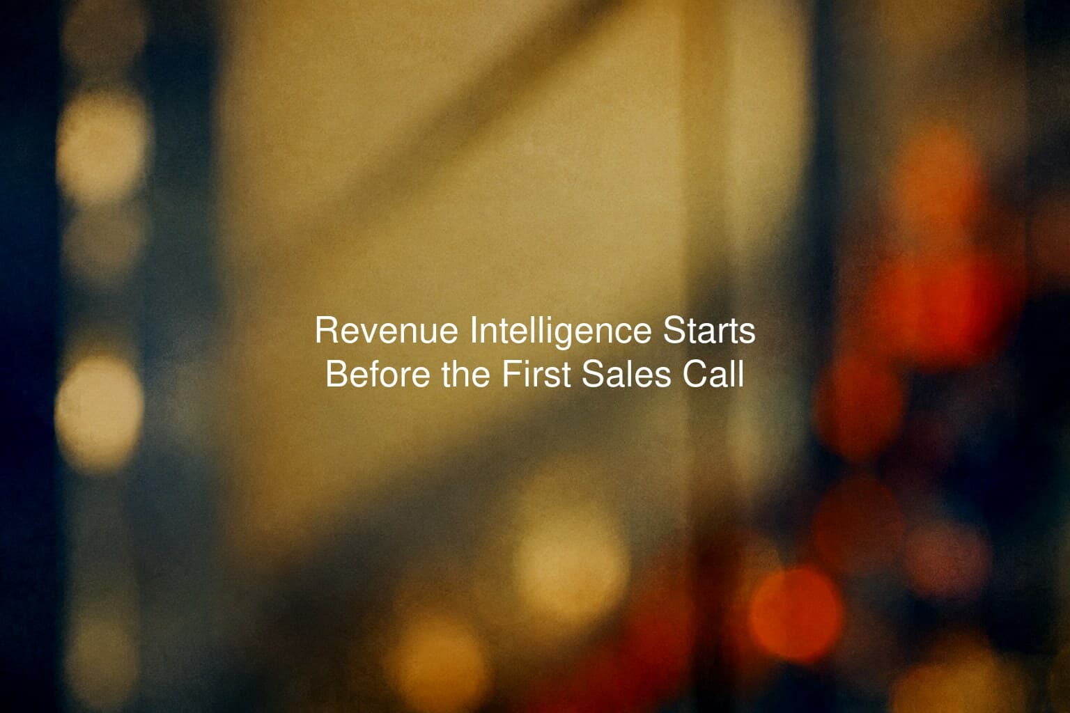 Revenue Intelligence Starts Before the First Sales Call