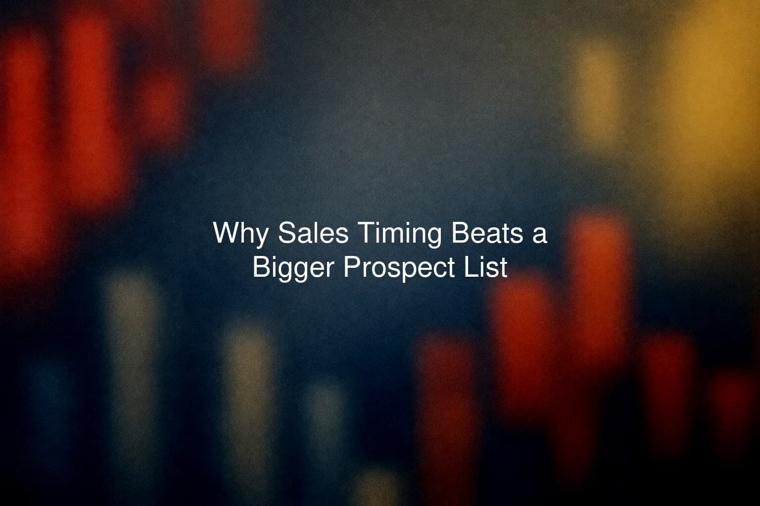 Why Sales Timing Beats a Bigger Prospect List