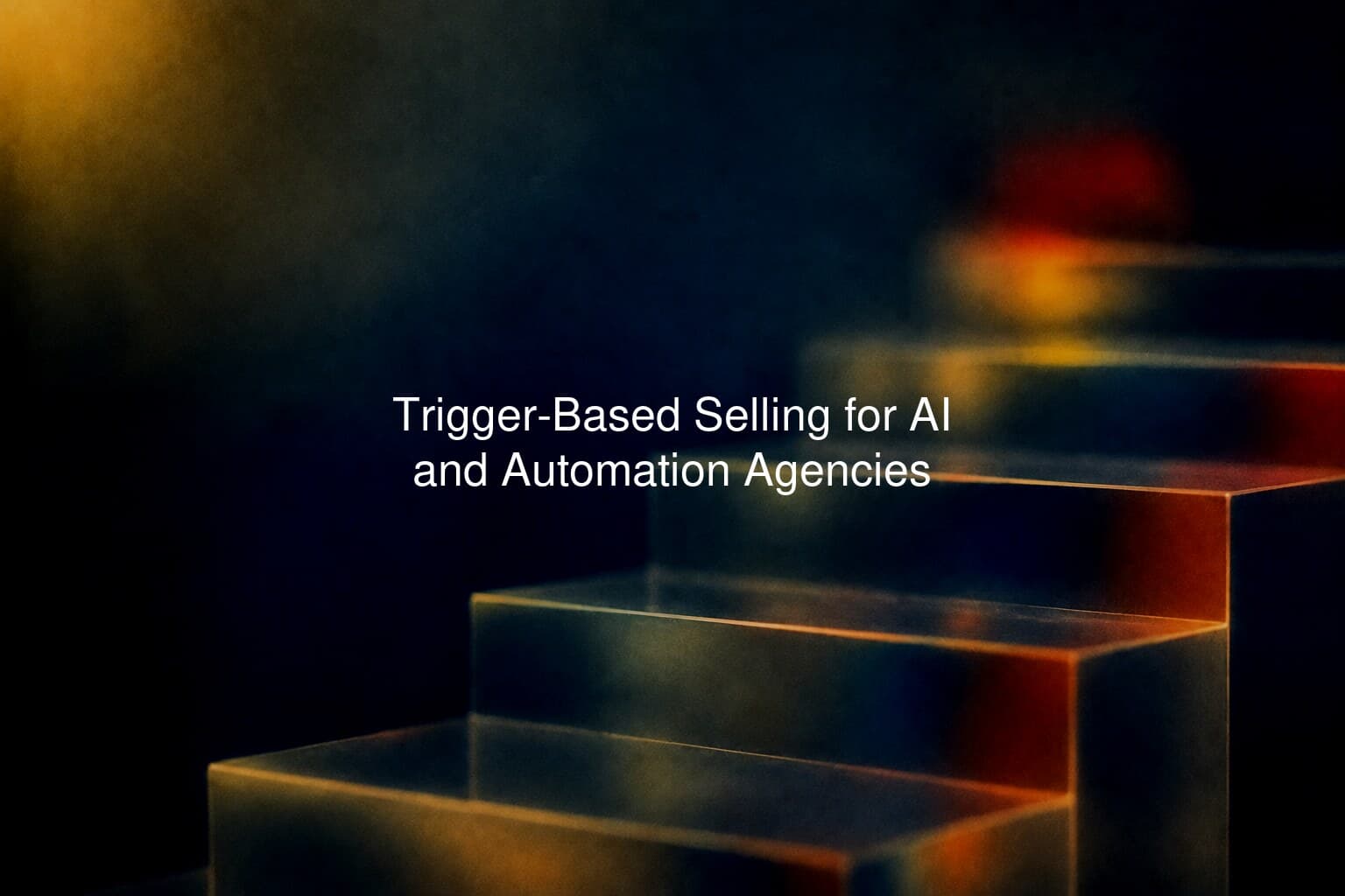 Trigger-Based Selling for AI and Automation Agencies